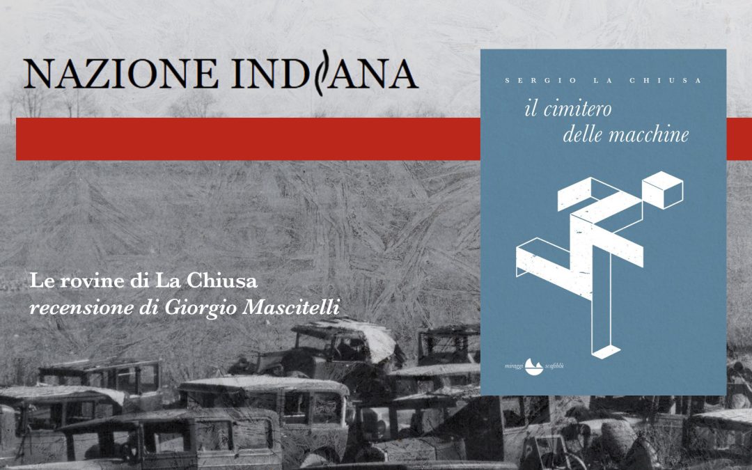 Le rovine di La Chiusa. Recensione a «Il cimitero delle macchine» su Nazione Indiana